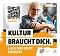 KULTUR BRAUCHT DICH – Lass uns nicht hängen KULTUR BRAUCHT DICH – Lass uns nicht hängen
