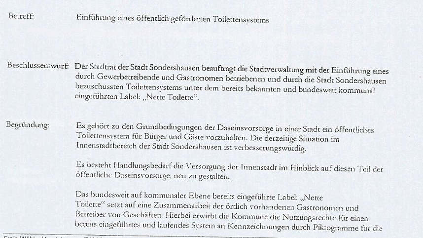 "Nette Toilette" bald auch in Sondershausen? So sah ein Beschlussantrag der Freien W&auml;hler im Stadtrat Sondershausen aus. Wie die Diskussion lief, erfahren Sie hier...  <b>Antrag der Fraktion Freie W&auml;hler zur Einf&uuml;hrung eines &ouml;ffentlich gef&ouml;rderten Toilettensystems </b>  Das Problem der Nutzung von Toiletten soll so geregelt werden, dass Gewerbetreibende und Gastronomen ihre Toilettenanlagen den B&uuml;